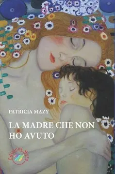 Presentazione libro "La madre che non ho avuto" di Patricia Mazy