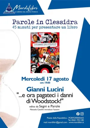 PAROLE IN CLESSIDRA con Gianni Lucini autore di "...e ora pagateci i danni di Woodstock!"