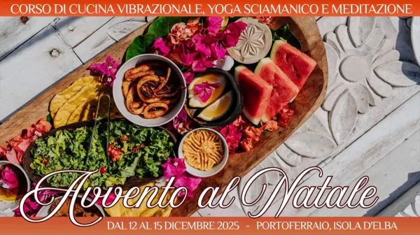 Avvento al Natale. Corso di Cucina Vibrazionale, Yoga Sciamanico e Meditazione